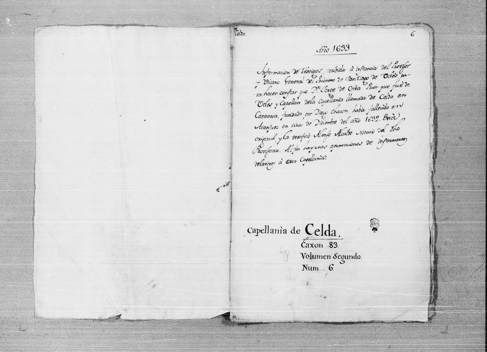 Información de testigos, recibida a instancia del provisor de Uclés, por no hacer constar que Jorge de Orea, prior de Uclés y capellán de la capellanía de Celda en Caravaca, fundada por Diego Chacón, había fallecido en Aranjuez el 5 de diciembre de 1632.