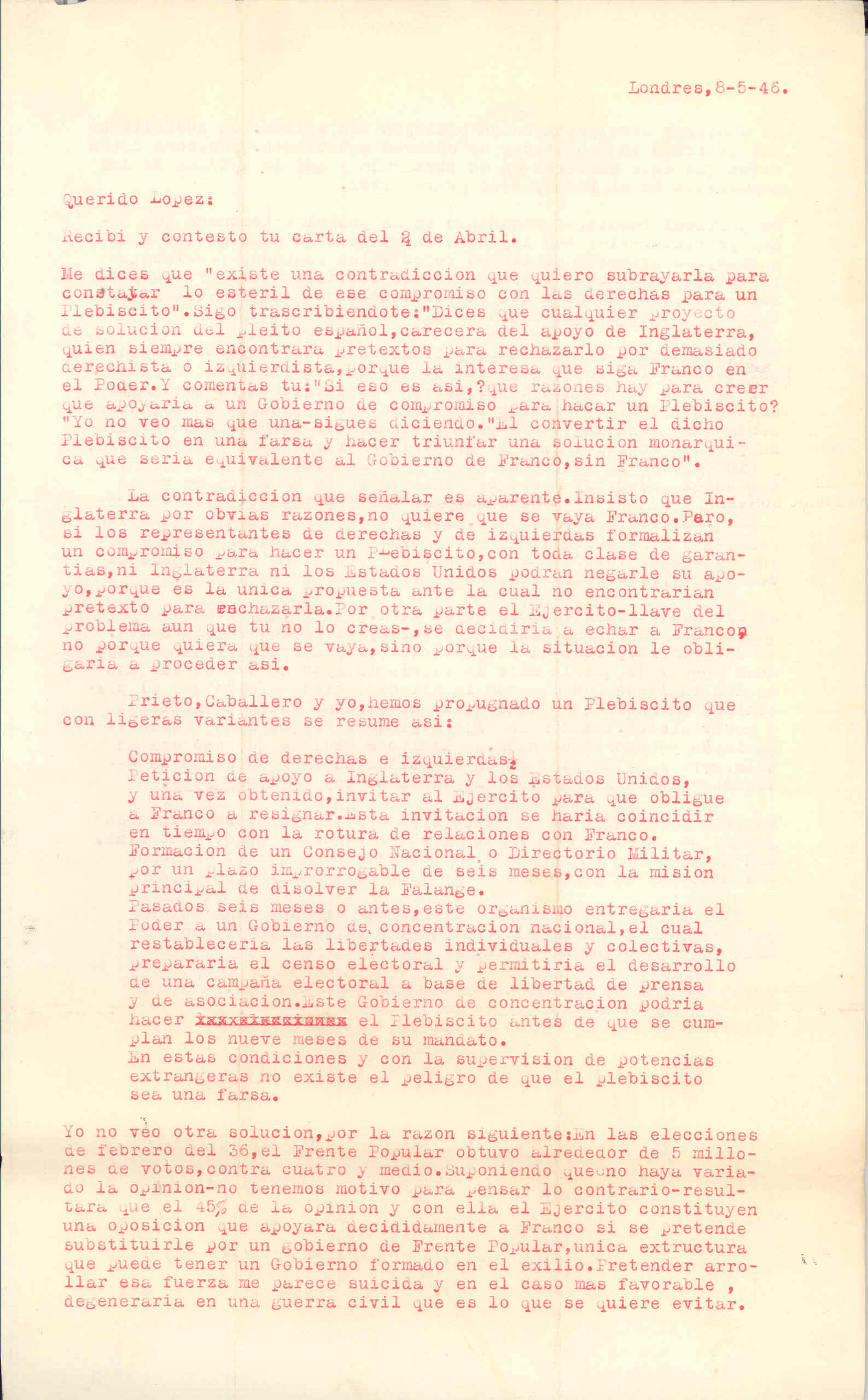 Carta de Segismundo Casado explicando que Gran Bretaña no quiere que se vaya Franco. Resume el plebiscito que propugnan Prieto, Caballero y él para un cambio de gobierno.Habla de la constitución de la ANFD en Londres.