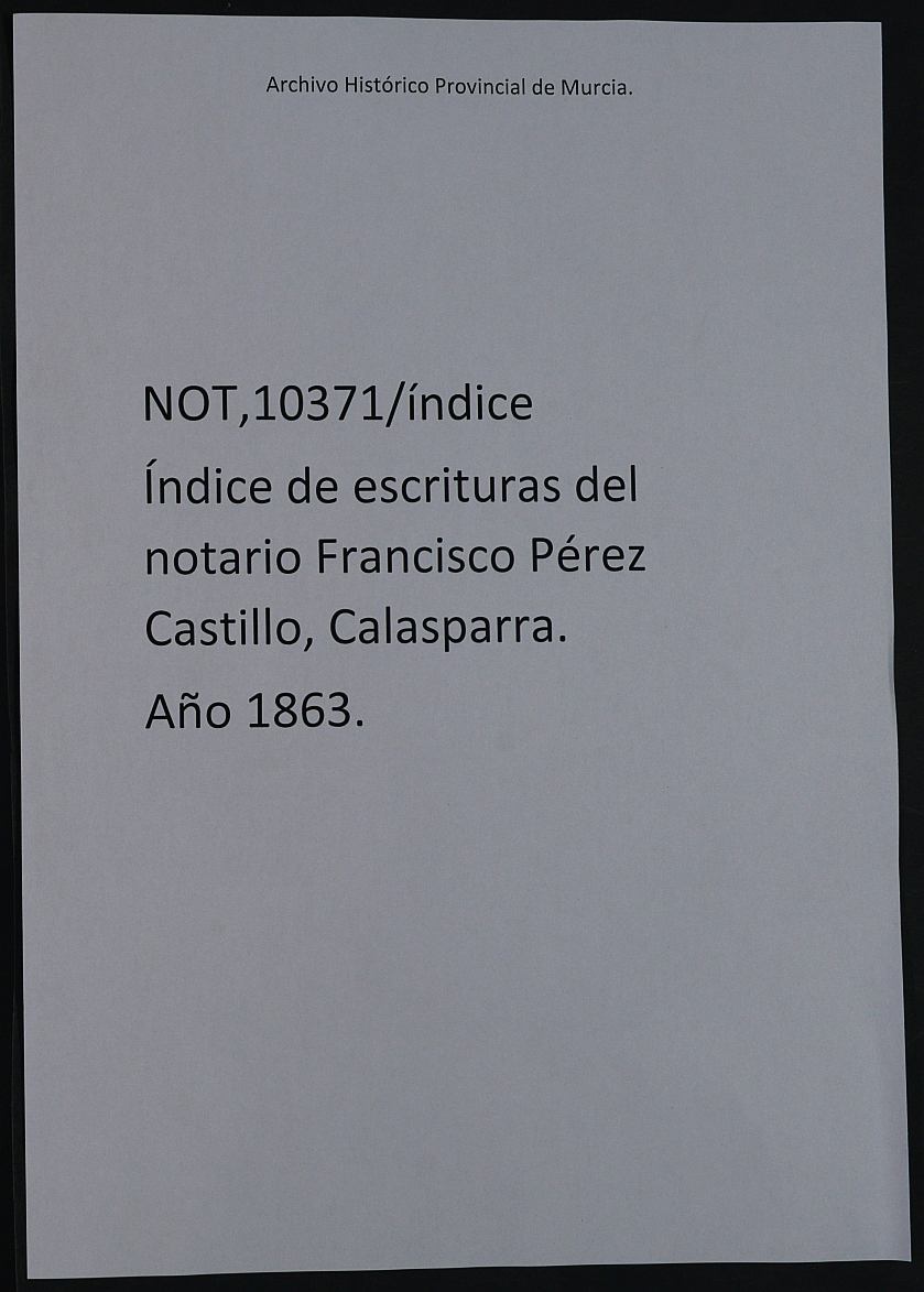 Índice de escrituras del notario Francisco Pérez Castillo, Calasparra. Año 1863.
