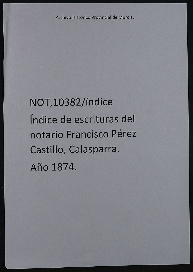 Índice de escrituraas del notario Francisco Pérez Castillo, Calasparra. Año 1874.